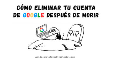 Cómo eliminar tu cuenta de Google después de morir