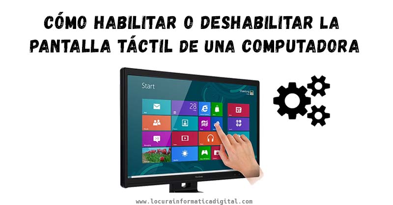 Cómo habilitar o deshabilitar la pantalla táctil de una computadora